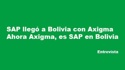 SAP llegó a Bolivia con Axigma