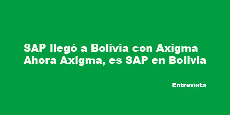 SAP llegó a Bolivia con Axigma