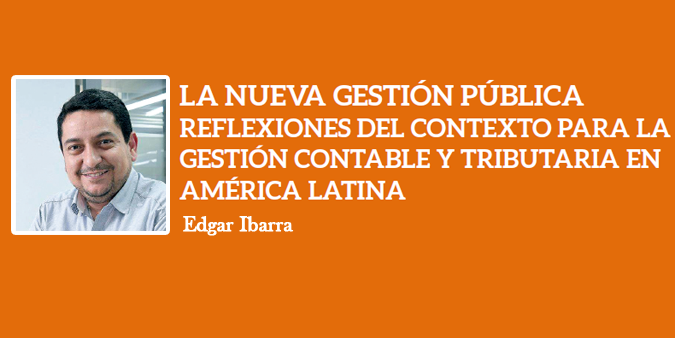 LA NUEVA GESTIÓN PÚBLICA REFLEXIONES DEL CONTEXTO PARA LA GESTIÓN CONTABLE Y TRIBUTARIA EN AMÉRICA LATINA