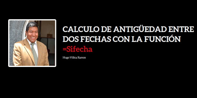 CALCULO DE ANTIGÜEDAD ENTRE DOS FECHAS CON LA FUNCIÓN =Sifecha