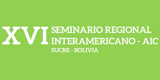 XVI SEMINARIO REGIONAL INTERAMERICANO – AIC SUCRE – BOLIVIA