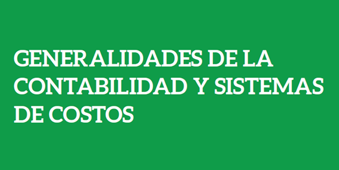 GENERALIDADES DE LA CONTABILIDAD Y SISTEMAS DE COSTOS