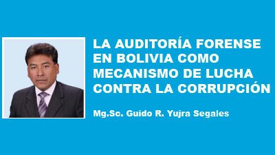 LA AUDITORÍA FORENSE EN BOLIVIA COMO MECANISMO DE LUCHA CONTRA LA CORRUPCIÓN