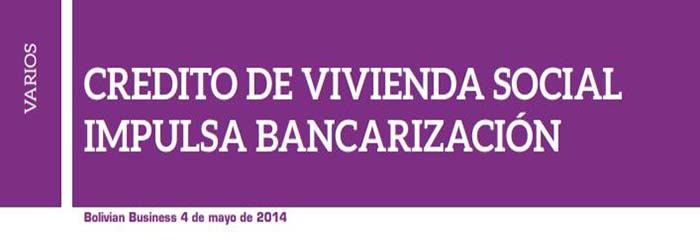 CREDITO DE VIVIENDA SOCIAL IMPULSA A LA BANCARIZACION